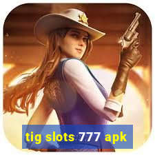 tig slots 777 apk